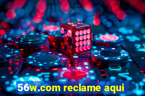 56w.com reclame aqui